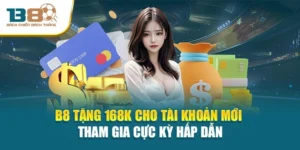 B8 Tặng 168k Cho Tài Khoản Mới Tham Gia Cực Kỳ Hấp Dẫn