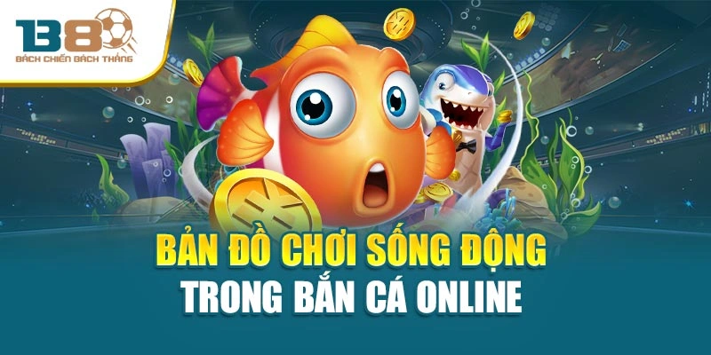 Bản đồ chơi sống động trong bắn cá online