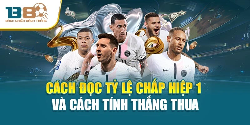 Cách đọc tỷ lệ chấp hiệp 1 và cách tính thắng thua