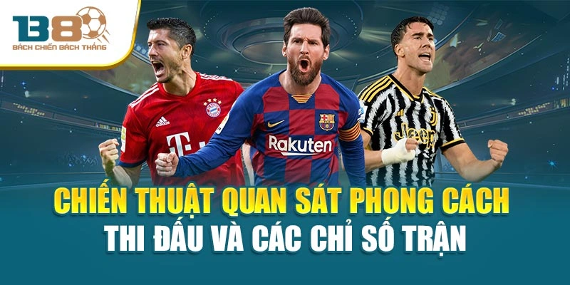Chiến thuật quan sát phong cách thi đấu và các chỉ số trận