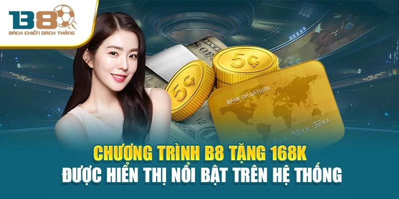 Chương trình B8 tặng 168k được hiển thị nổi bật trên hệ thống