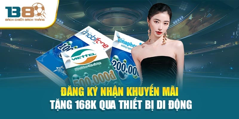 Đăng ký nhận khuyến mãi tặng 168k qua thiết bị di động