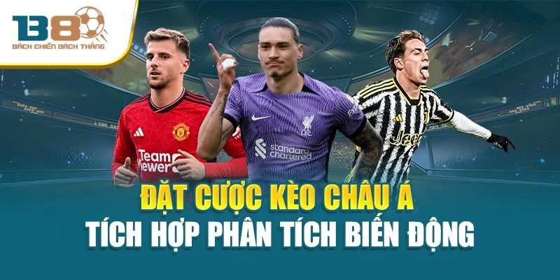 Đặt cược kèo châu Á tích hợp phân tích biến động