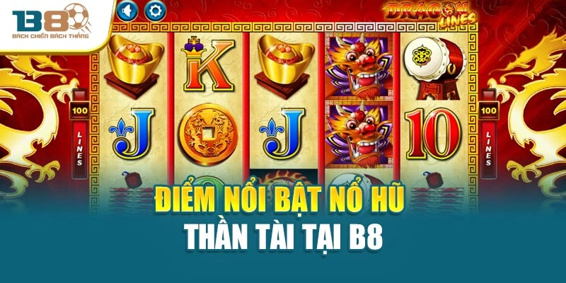 Điểm nổi bật nổ hũ thần tài tại B8