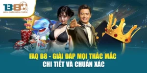 FAQ B8 - Giải Đáp Mọi Thắc Mắc Chi Tiết Và Chuẩn Xác