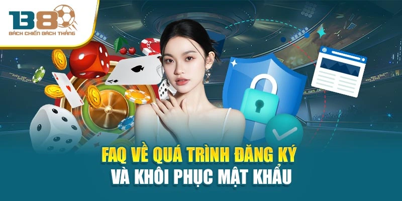 FAQ về quá trình đăng ký và khôi phục mật khẩu