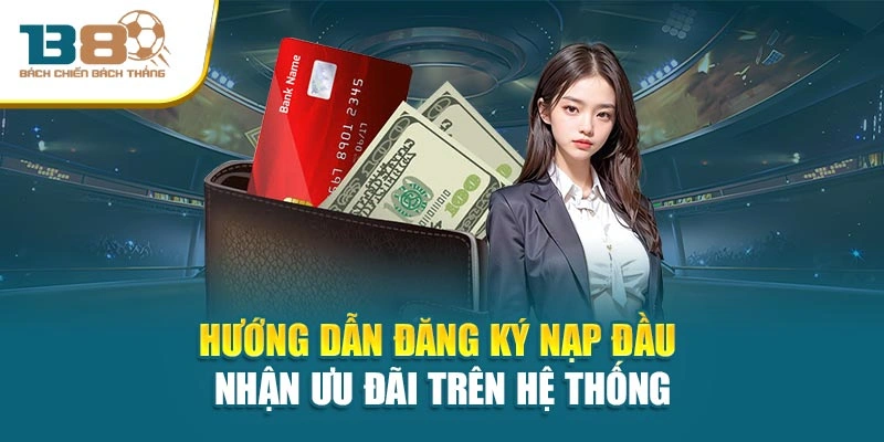 Hướng dẫn đăng ký nạp đầu nhận ưu đãi trên hệ thống