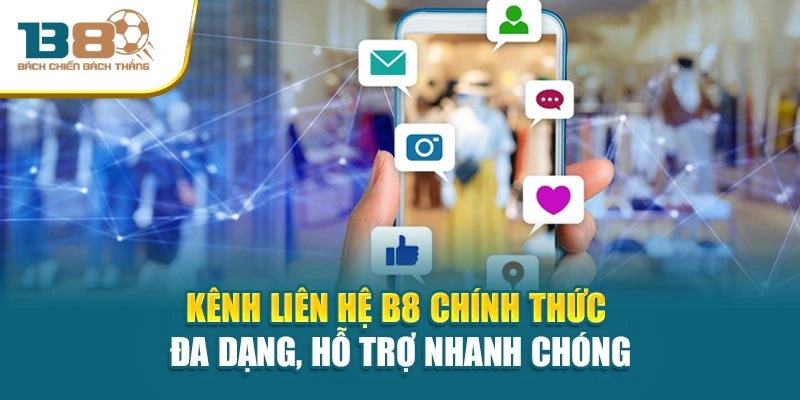 Kênh liên hệ B8 chính thức đa dạng, hỗ trợ nhanh chóng