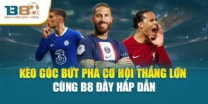 Kèo Góc Bứt Phá Cơ Hội Thắng Lớn Cùng B8 Đầy Hấp Dẫn