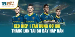 Kèo Hiệp 1 Tận Dụng Cơ Hội Thắng Lớn Tại B8 Đầy Hấp Dẫn