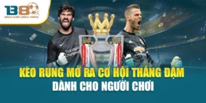 Kèo Rung Mở Ra Cơ Hội Thắng Đậm Dành Cho Người Chơi