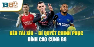 Kèo Tài Xỉu – Bí Quyết Chinh Phục Đỉnh Cao Cùng B8