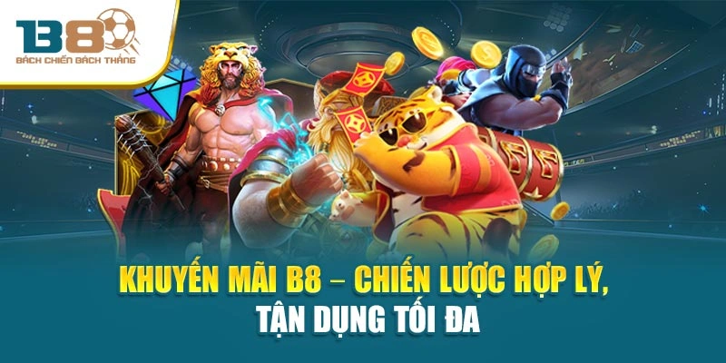 Khuyến mãi B8 – Chiến lược hợp lý, tận dụng tối đa