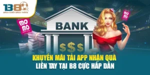 Khuyến Mãi Tải App Nhận Quà Liền Tay Tại B8 Cực Hấp Dẫn