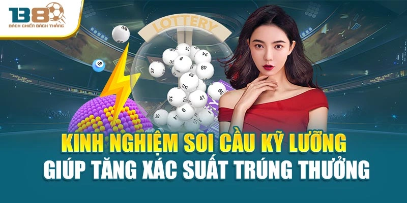 Kinh nghiệm soi cầu kỹ lưỡng giúp tăng xác suất trúng thưởng