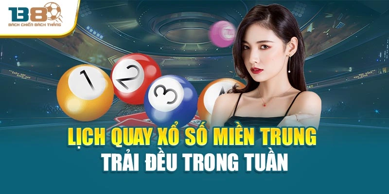 Lịch quay xổ số miền Trung trải đều trong tuần