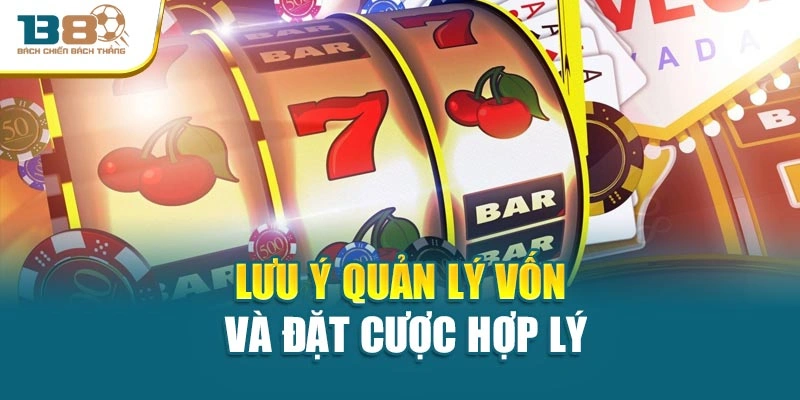 Lưu ý quản lý vốn và đặt cược hợp lý