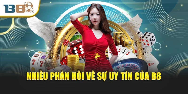 Nhiều phản hồi về sự uy tín của B8