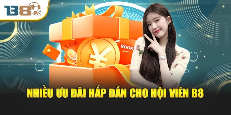 Nhiều ưu đãi hấp dẫn cho hội viên B8