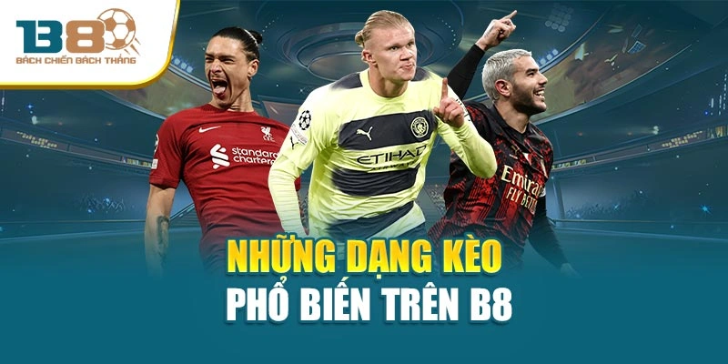 Những dạng kèo phổ biến trên B8