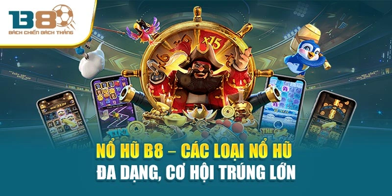 Nổ Hũ B8 – Các loại nổ hũ đa dạng, cơ hội trúng lớn