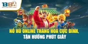 Nổ Hũ Online Thăng Hoa Cực Đỉnh, Tận Hưởng Phút Giây