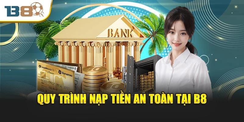 Quy trình nạp tiền an toàn tại B8