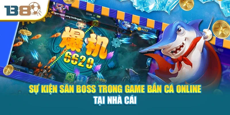 Sự kiện săn boss trong game bắn cá online tại nhà cái