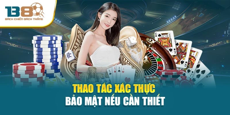 Thao tác xác thực bảo mật nếu cần thiết