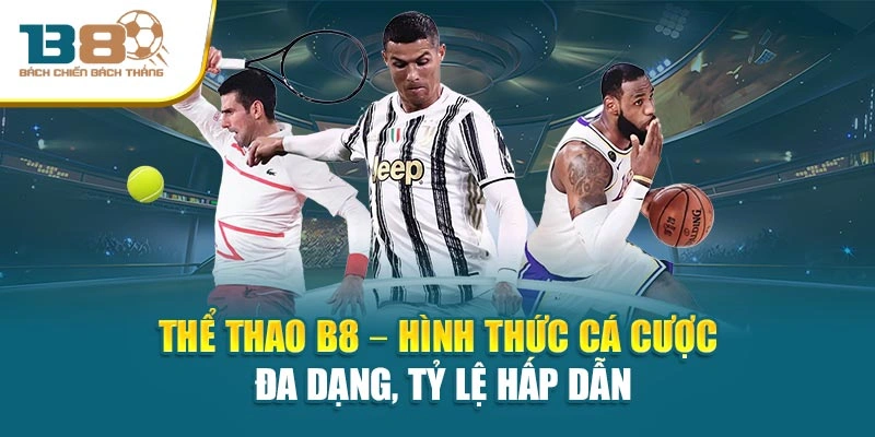 Thể thao B8 – Hình thức cá cược đa dạng, tỷ lệ hấp dẫn
