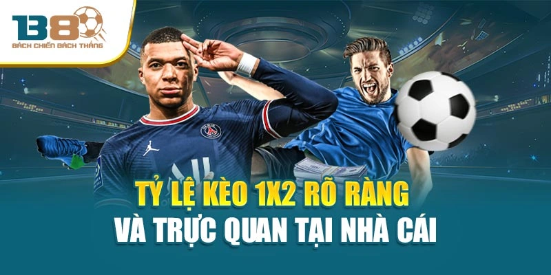 Tỷ lệ kèo 1x2 rõ ràng và trực quan tại nhà cái