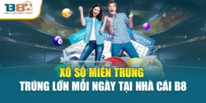 Xổ Số Miền Trung - Trúng Lớn Mỗi Ngày Tại Nhà Cái B8