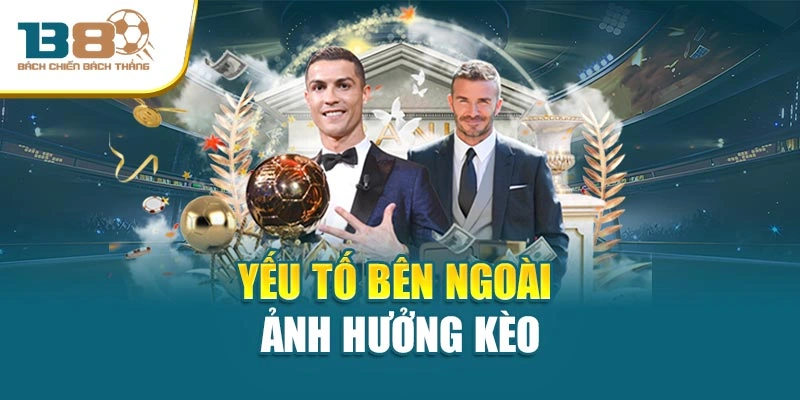 Yếu tố bên ngoài ảnh hưởng kèo